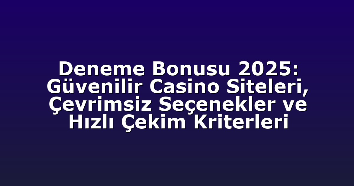 Deneme Bonusu - Anasayfa 8 Deneme Bonusu 2025: Güvenilir Casino Siteleri, Çevrimsiz Seçenekler ve Hızlı Çekim Kriterleri