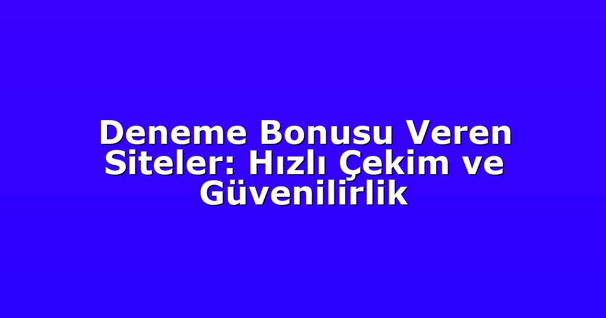 Deneme Bonusu - Anasayfa 4 Deneme Bonusu Veren Siteler: Hızlı Çekim ve Güvenilirlik